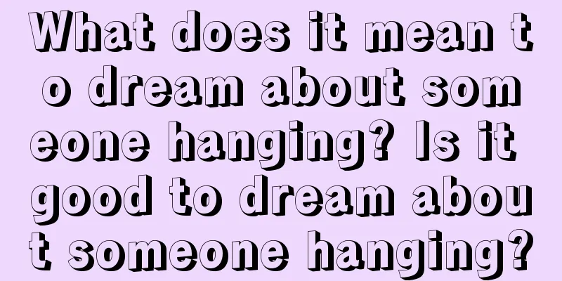 What does it mean to dream about someone hanging? Is it good to dream about someone hanging?