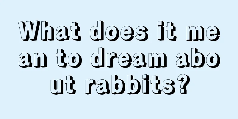 What does it mean to dream about rabbits?