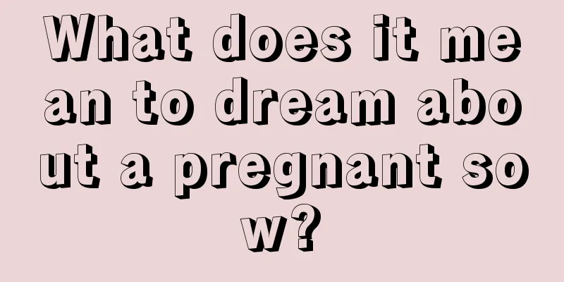 What does it mean to dream about a pregnant sow?