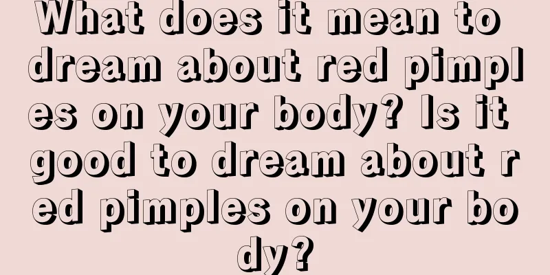 What does it mean to dream about red pimples on your body? Is it good to dream about red pimples on your body?