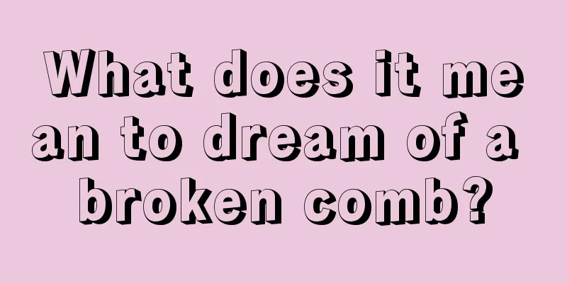 What does it mean to dream of a broken comb?