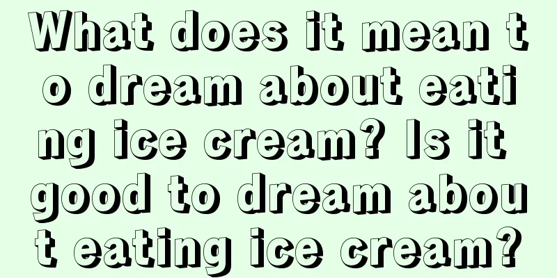 What does it mean to dream about eating ice cream? Is it good to dream about eating ice cream?