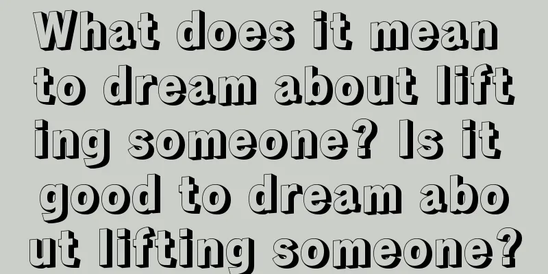 What does it mean to dream about lifting someone? Is it good to dream about lifting someone?