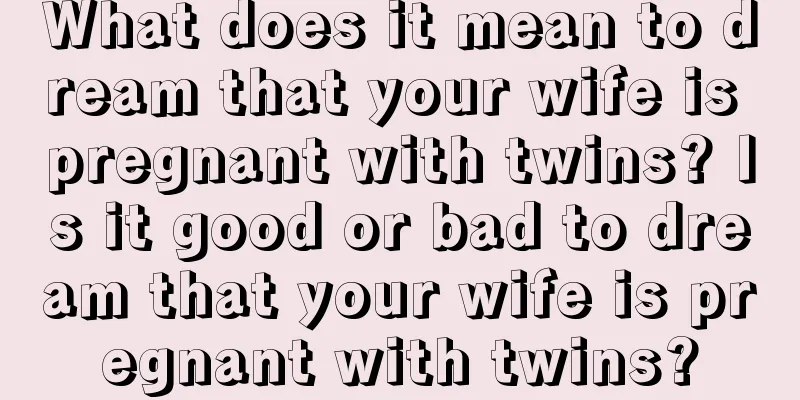 What does it mean to dream that your wife is pregnant with twins? Is it good or bad to dream that your wife is pregnant with twins?