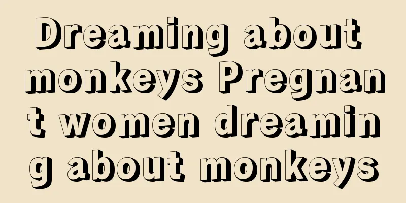 Dreaming about monkeys Pregnant women dreaming about monkeys