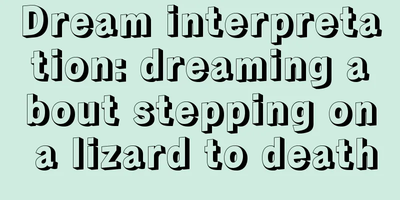 Dream interpretation: dreaming about stepping on a lizard to death