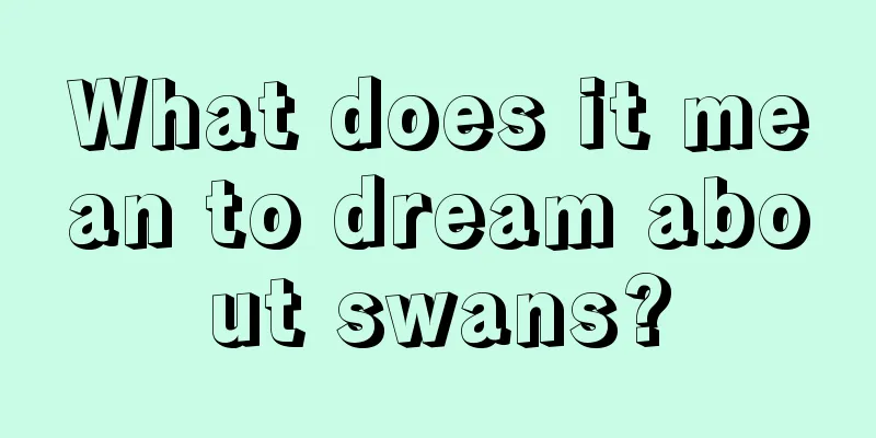 What does it mean to dream about swans?