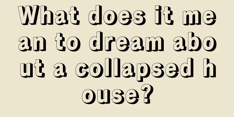 What does it mean to dream about a collapsed house?