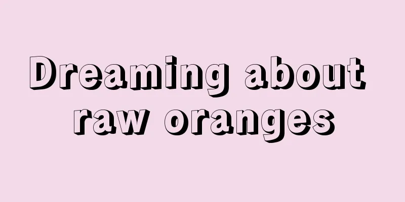 Dreaming about raw oranges