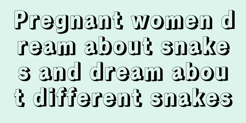 Pregnant women dream about snakes and dream about different snakes