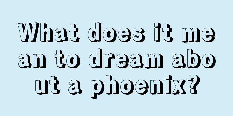 What does it mean to dream about a phoenix?