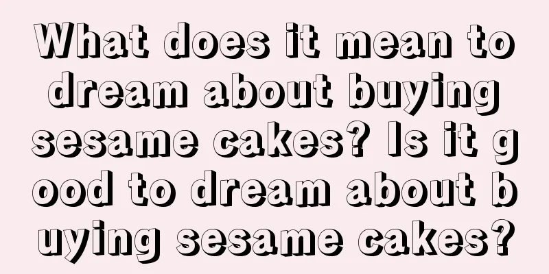 What does it mean to dream about buying sesame cakes? Is it good to dream about buying sesame cakes?