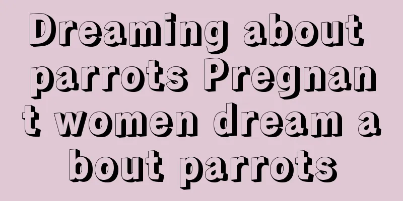 Dreaming about parrots Pregnant women dream about parrots