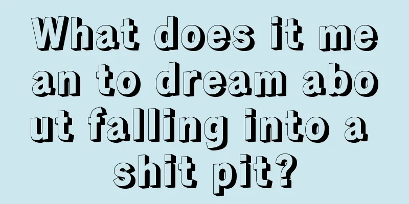 What does it mean to dream about falling into a shit pit?