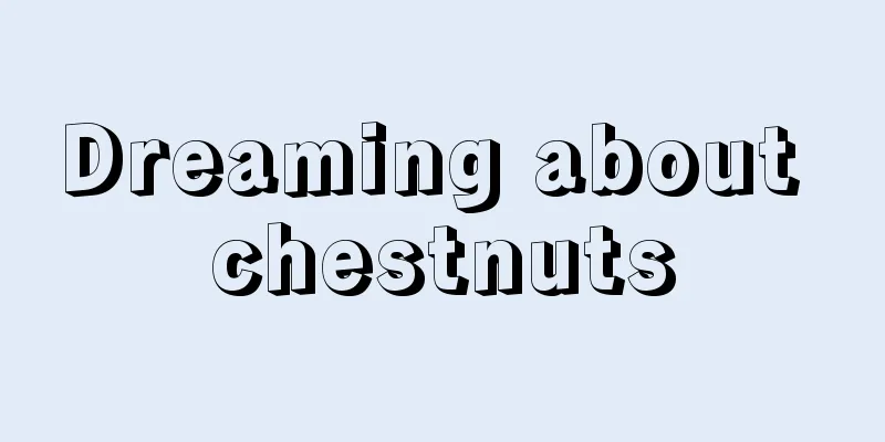 Dreaming about chestnuts