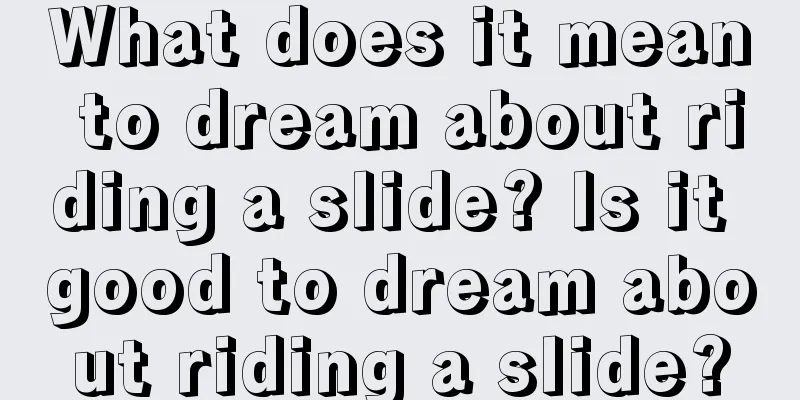 What does it mean to dream about riding a slide? Is it good to dream about riding a slide?