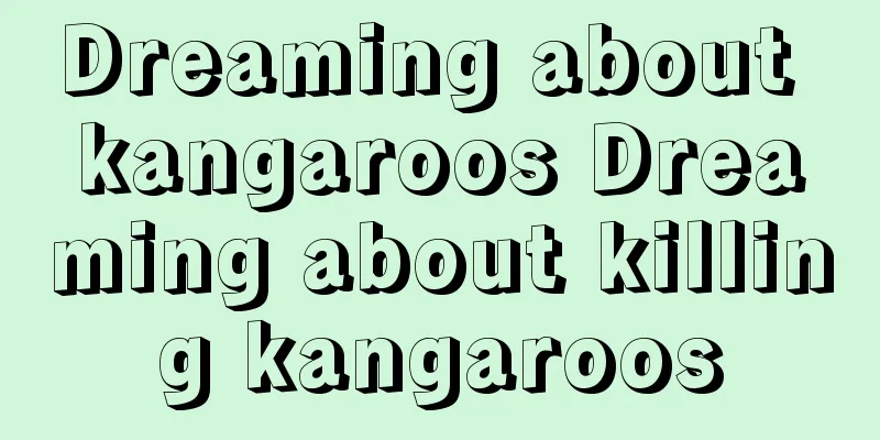 Dreaming about kangaroos Dreaming about killing kangaroos