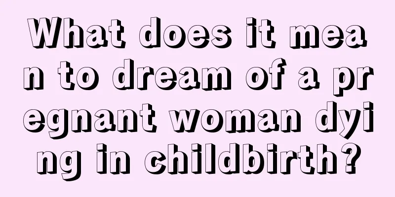 What does it mean to dream of a pregnant woman dying in childbirth?