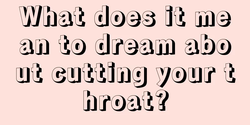 What does it mean to dream about cutting your throat?