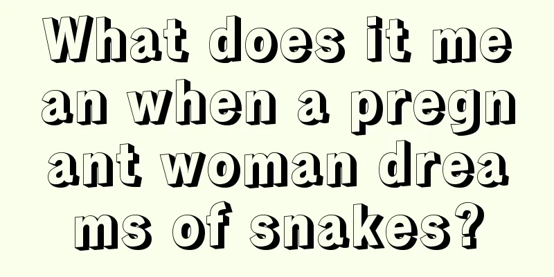 What does it mean when a pregnant woman dreams of snakes?