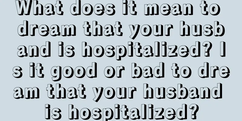 What does it mean to dream that your husband is hospitalized? Is it good or bad to dream that your husband is hospitalized?