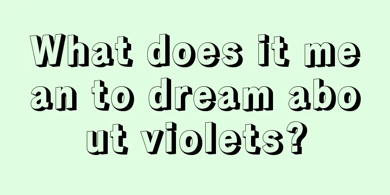 What does it mean to dream about violets?