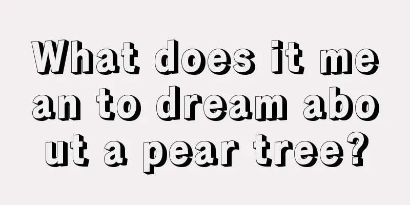 What does it mean to dream about a pear tree?