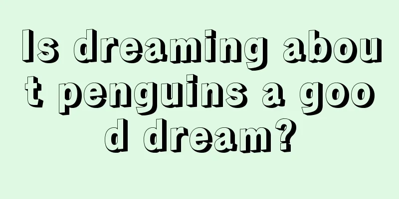 Is dreaming about penguins a good dream?