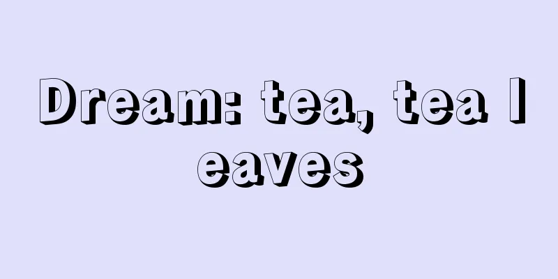 Dream: tea, tea leaves