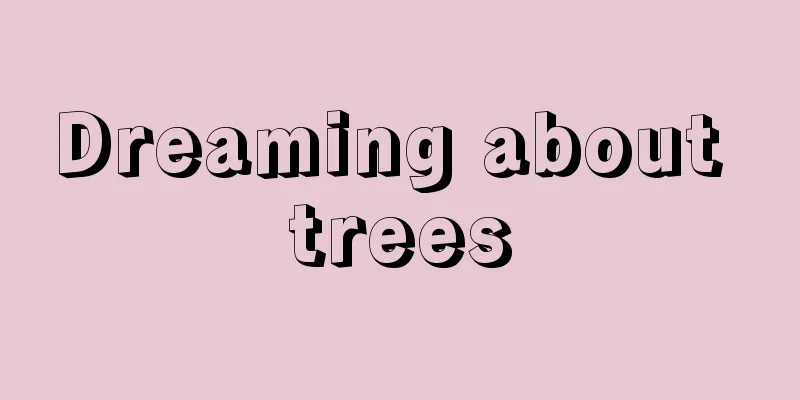 Dreaming about trees