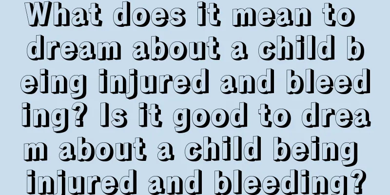 What does it mean to dream about a child being injured and bleeding? Is it good to dream about a child being injured and bleeding?