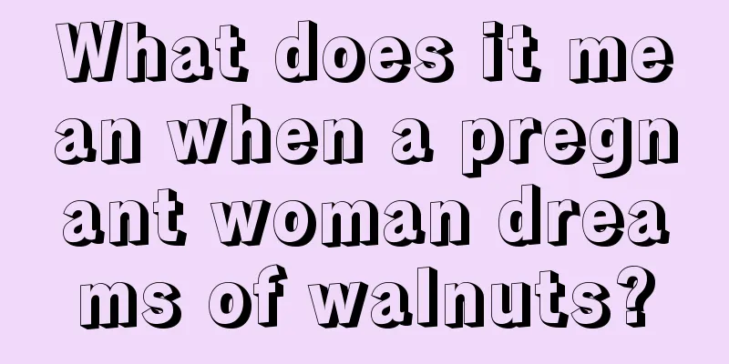 What does it mean when a pregnant woman dreams of walnuts?