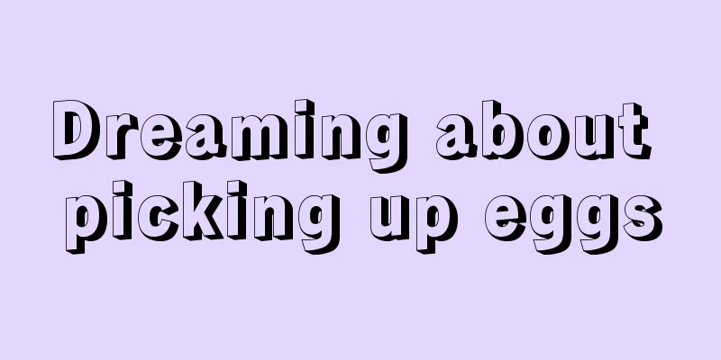 Dreaming about picking up eggs