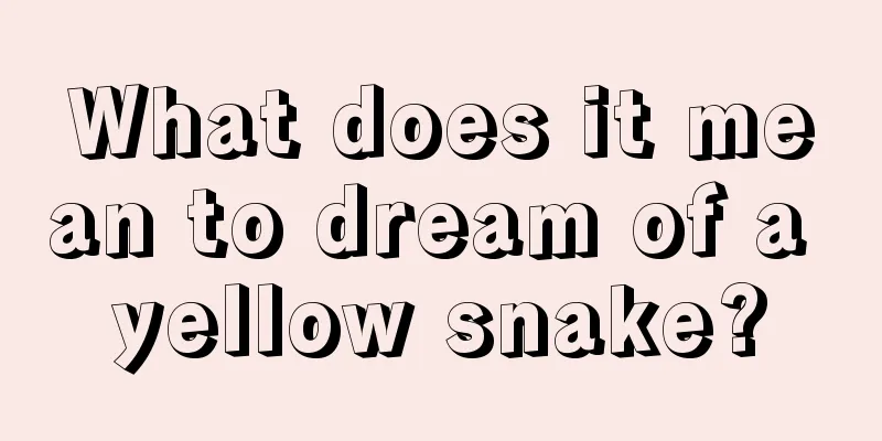 What does it mean to dream of a yellow snake?