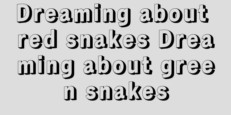 Dreaming about red snakes Dreaming about green snakes