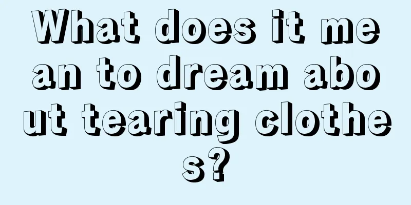 What does it mean to dream about tearing clothes?