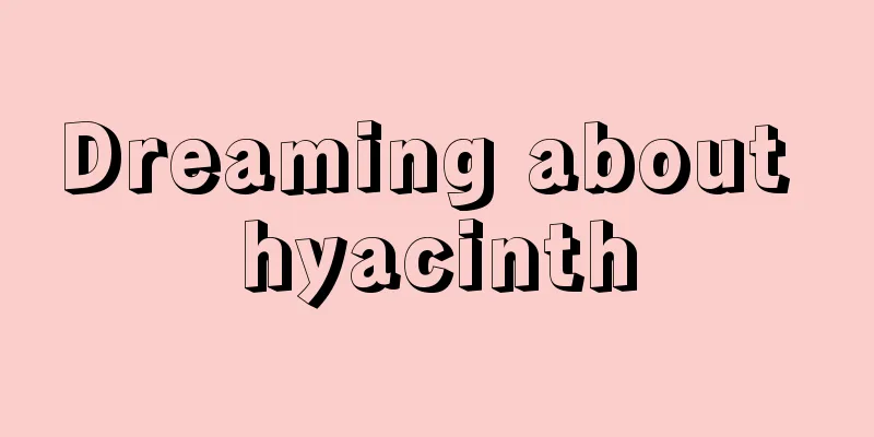 Dreaming about hyacinth