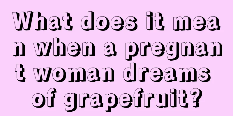 What does it mean when a pregnant woman dreams of grapefruit?