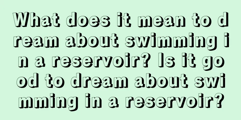 What does it mean to dream about swimming in a reservoir? Is it good to dream about swimming in a reservoir?