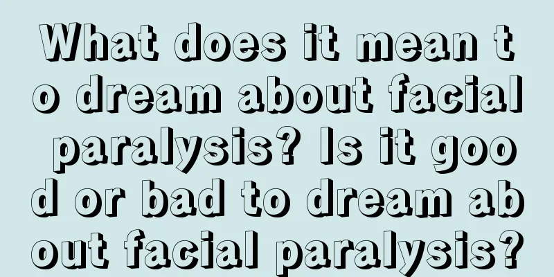 What does it mean to dream about facial paralysis? Is it good or bad to dream about facial paralysis?