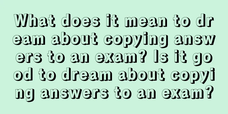 What does it mean to dream about copying answers to an exam? Is it good to dream about copying answers to an exam?