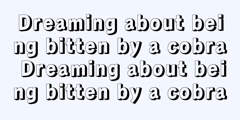 Dreaming about being bitten by a cobra Dreaming about being bitten by a cobra