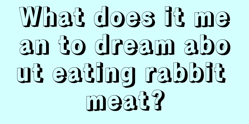 What does it mean to dream about eating rabbit meat?