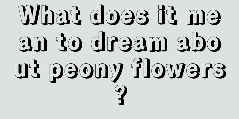 What does it mean to dream about peony flowers?