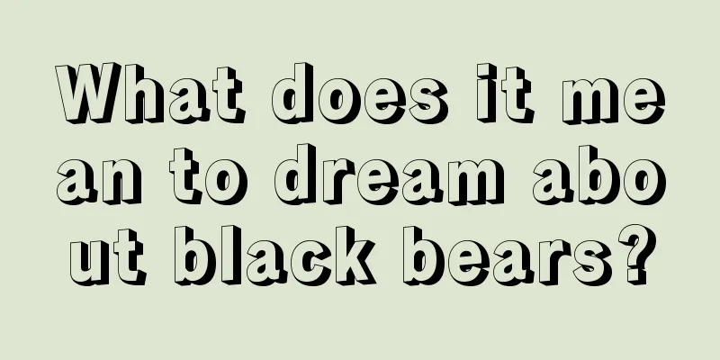 What does it mean to dream about black bears?