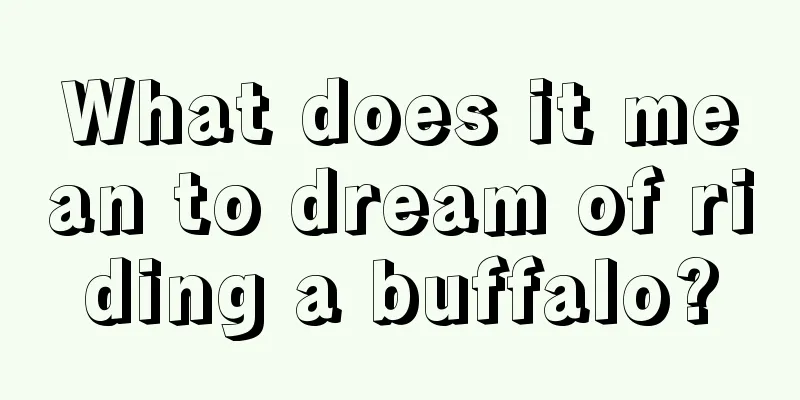 What does it mean to dream of riding a buffalo?