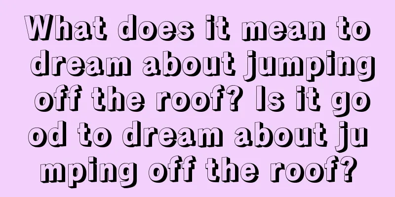 What does it mean to dream about jumping off the roof? Is it good to dream about jumping off the roof?