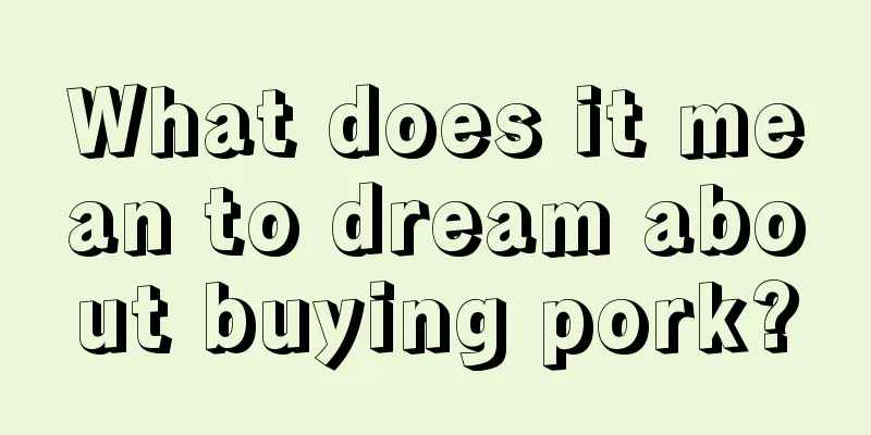 What does it mean to dream about buying pork?