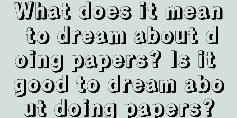 What does it mean to dream about doing papers? Is it good to dream about doing papers?