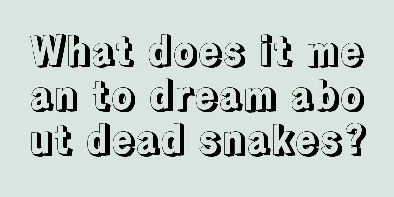 What does it mean to dream about dead snakes?